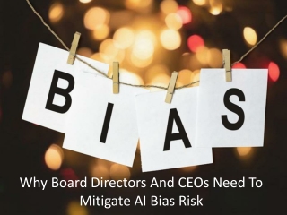 Why Board Directors And CEOs Need To Mitigate AI Bias Risk