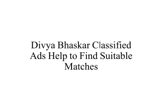 Divya Bhaskar Classified Ads Help to Find Suitable Matches