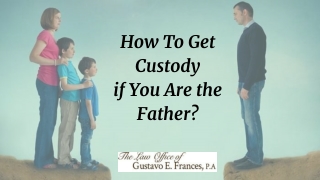 How To Get Custody if You Are the Father?