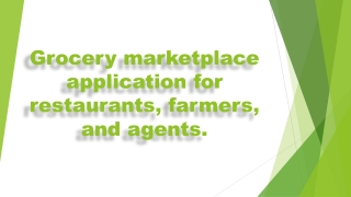 Grocery marketplace application for restaurants, farmers, and agents.