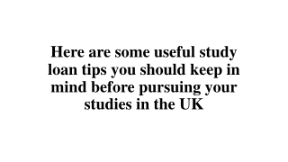 Here are some useful study loan tips you should keep in mind before pursuing your studies in the UK