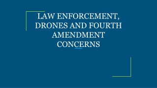 LAW ENFORCEMENT, DRONES AND FOURTH AMENDMENT CONCERNS