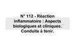 N 112 - R action inflammatoire : Aspects biologiques et cliniques. Conduite tenir.