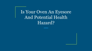 Is Your Oven An Eyesore And Potential Health Hazard?