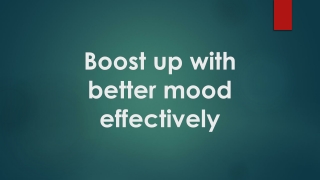 Boost up with better mood effectively