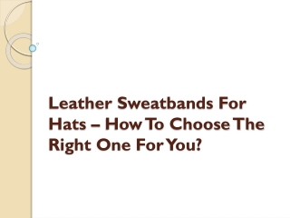 Leather Sweatbands For Hats – How To Choose The Right One For You?