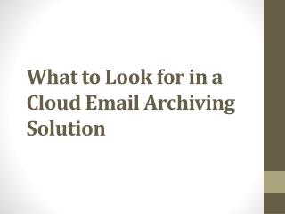 What to Look for in a Cloud Email Archiving Solution