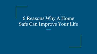 6 Reasons Why A Home Safe Can Improve Your Life