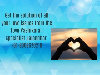 Get the solution of all your love issues from the Love Vashikaran Specialist Jalandhar  91-8968620218