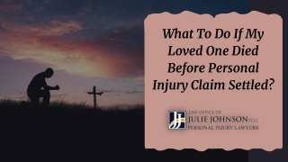 What To Do If My Loved One Died Before Personal Injury Claim Settled?