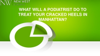 WHAT WILL A PODIATRIST DO TO TREAT YOUR CRACKED HEELS IN MANHATTAN?