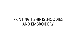 PRINTING T SHIRTS ,HOODIES AND EMBROIDERY