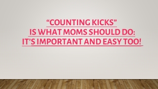 “COUNTING KICKS” IS WHAT MOMS SHOULD DO: IT’S IMPORTANT AND EASY TOO!