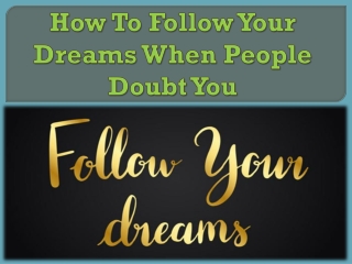 How To Follow Your Dreams When People Doubt You