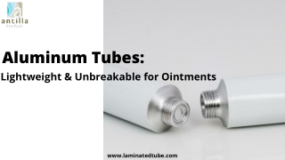 Aluminum Tubes:Lightweight and Unbreakable for Ointments