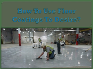 How To Use Floor Coatings To Desire?