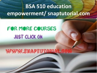 BSA 510 education empowerment / snaptutorial.com