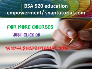 BSA 520 education empowerment / snaptutorial.com