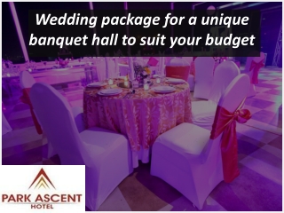 Wedding package for a unique banquet hall to suit your budget