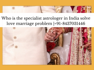 Who is the specialist astrologer in India solve love marriage problem | 91-8437031446