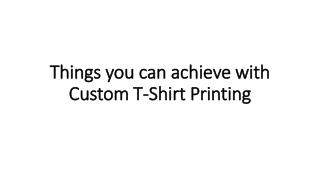 Things you can achieve with Custom T-Shirt Printing