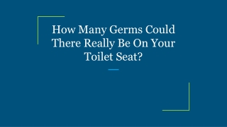 How Many Germs Could There Really Be On Your Toilet Seat?