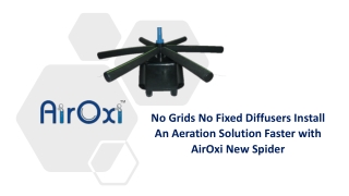 No Grids No Fixed Diffusers - Install an Aeration Solution Faster with AirOxi New Spider