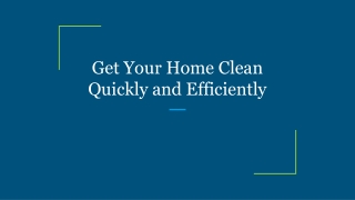 Get Your Home Clean Quickly and Efficiently