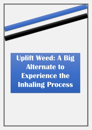 Uplift Weed: A Big Alternate to Experience the Inhaling Process