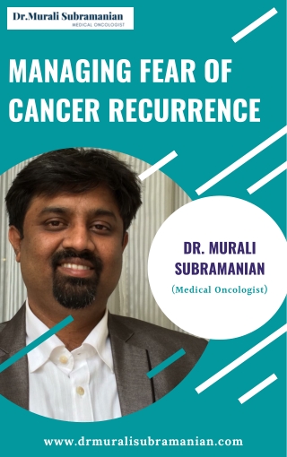 Managing fear of cancer recurrence - Best Medical Oncologist in Bangalore - Dr. Murali Subramanian