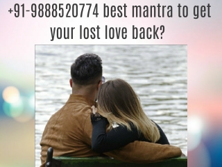 91-9888520774 best mantra to get your lost love back?