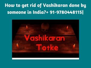 How to get rid of Vashikaran done by someone in India?  91-9780448115