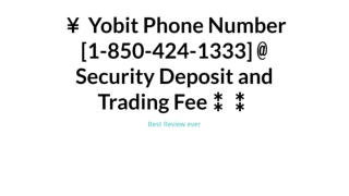 ￥ Yobit Phone Number [1-850-424-1333] @ Security Deposit and Trading Fee⁑⁑
