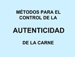 M TODOS PARA EL CONTROL DE LA AUTENTICIDAD DE LA CARNE