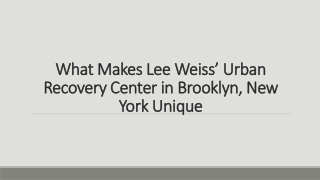 What Makes Lee Weiss’ Urban Recovery Center in Brooklyn, New York Unique?