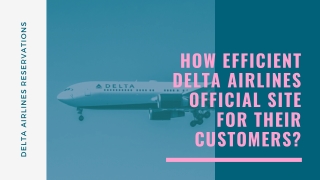 How efficient Delta Airlines Official Site for Their Customers?