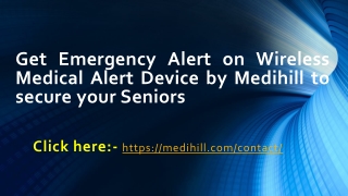 Get Emergency Alert on Wireless Medical Alert Device by Medihill to secure your Seniors