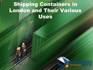 Shipping Containers in London and Their Various Uses