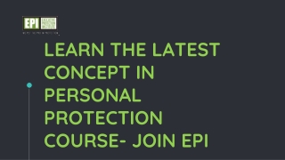 Learn the latest concept in personal protection course- Join EPI