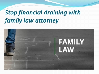 Stop financial draining with family law attorney