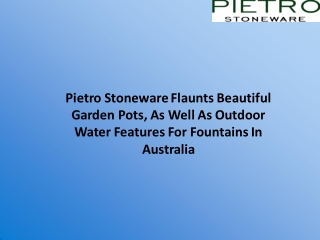 Pietro Stoneware Flaunts Beautiful Garden Pots, As Well As Outdoor Water Features For Fountains In Australia