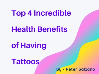 Peter Salzano aka Peter J Salzano - Top 4 Incredible Health Benefits of Having Tattoos