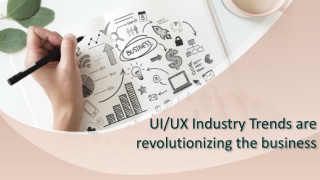 Ui and ux industry trends are revolutionizing the business