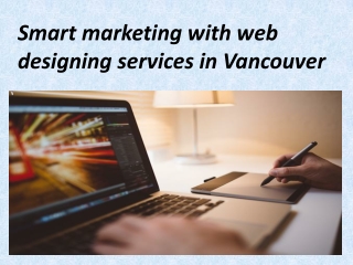 Smart marketing with web designing services in Vancouver