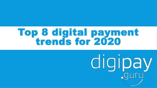 Top 8 Digital payment trends for 2020