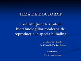 TEZ Ă DE DOCTORAT Contribu ţ iuni la studiul biotehnologiilor moderne de reproduc ţ ie la specia bubalin ă
