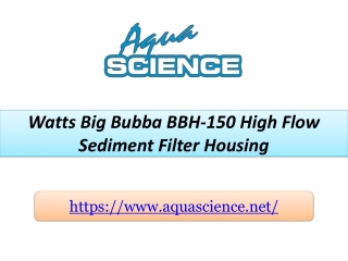 Watts Big Bubba BBH-150 High Flow Sediment Filter Housing - Aqua Science