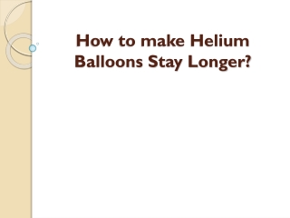 How to make helium Balloons Stay Longer
