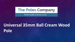 Universal 35mm Ball Cream Wood Pole