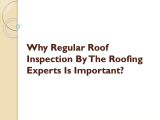 Why Regular Roof Inspection By The Roofing Experts Is Important?